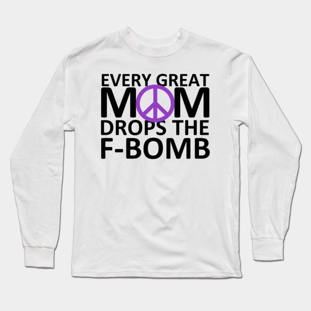 Every Great Mom Drops the F-Bomb (Peace) Long Sleeve T-Shirt by wahmsha